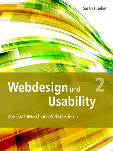 Webdesign und Usability - Teil 2: Wie (Such)maschinen Websites lesen (German Edition)