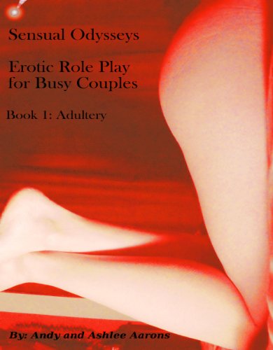 Sensual Odysseys Erotic Role Play for Busy Adults Book 1: Adultery