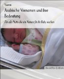 Arabische Vornamen und ihre Bedeutung: Für alle Muttis die einen Namen für ihr Baby suchen (German Edition)