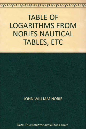 TABLE OF LOGARITHMS FROM NORIES NAUTICAL TABLES, ETC