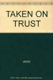 TAKEN ON TRUST