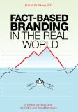 Fact-Based Branding in the Real World: A Simple Survival Guide for CMOs and Brand Managers