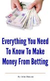 Everything You Need To Know To Make Money From Betting (Betting System Secrets)