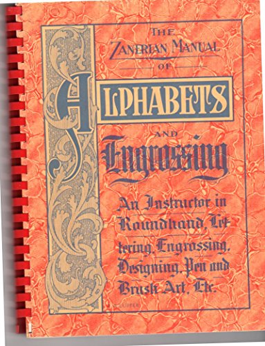 The Zanerian Manual of Alphabets and Engrossing - An Instructor in Roundhand, Lettering, Engrossing, Designing, Pen and Brush Art. Etc.