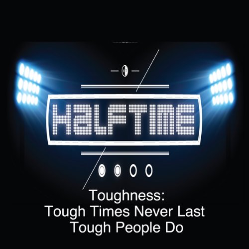 Toughness: Tough Times Never Last; Tough People Do