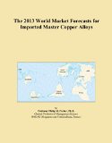 The 2013 World Market Forecasts for Imported Master Copper Alloys