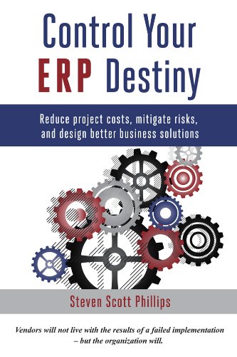 Control Your ERP Destiny: Reduce Project Costs, Mitigate Risks, and Design Better Business Solutions