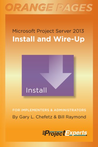 Microsoft Project Server 2013: Install and Wire-Up (Orange Pages Book 1)