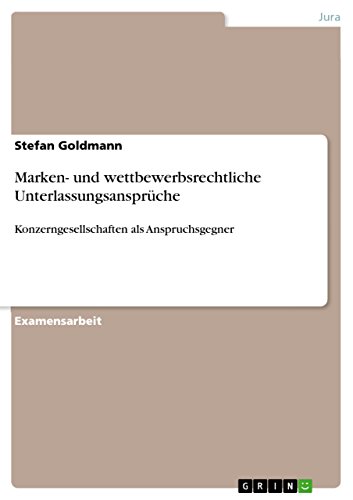 Marken- und wettbewerbsrechtliche UnterlassungsansprÃ¼che: Konzerngesellschaften als Anspruchsgegner (German Edition)