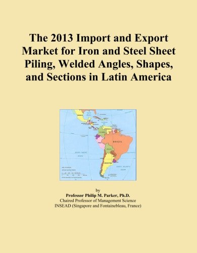 The 2013 Import and Export Market for Iron and Steel Sheet Piling, Welded Angles, Shapes, and Sections in Latin America