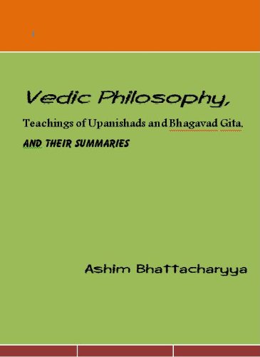 Vedic Philosophy, Teaching of Upanishads and Bhagavad Gita and their Summaries