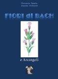 Fiori di Bach e Arcangeli (Guarigione d'Amore Vol. 1) (Italian Edition)