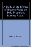 A Study of the Effects of Electric Fields on Solid Propellant Burning Rates.