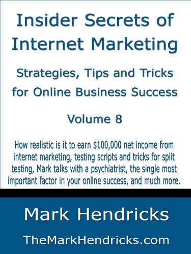 Insider Secrets of Internet Marketing: Strategies, Tips and Tricks for Online Business Success (Vol 8)