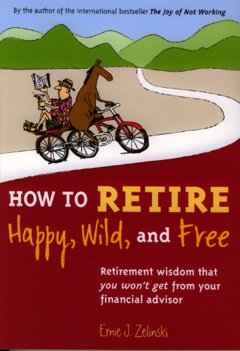 Book Cover How to Retire Happy, Wild, and Free: Retirement Wisdom That You Won't Get from Your Financial Advisor