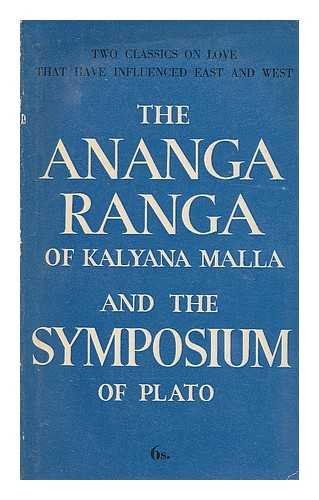 The Ananga ranga, of Kalyana Malla, translated by Sir Richard Burton and F. F. Arbuthnot; and, the Symposium of Plato, translated by Benjamin Jowett.