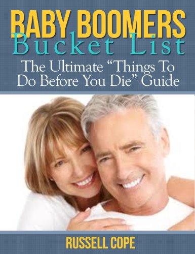 Baby Boomers Bucket List: The Ultimate "Things To Do Before You Die" Guide
