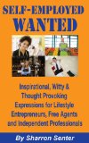 SELF-EMPLOYED WANTED  Inspirational, Witty & Thought Provoking Expressions for Lifestyle Entrepreneurs, Free Agents and Independent Professionals