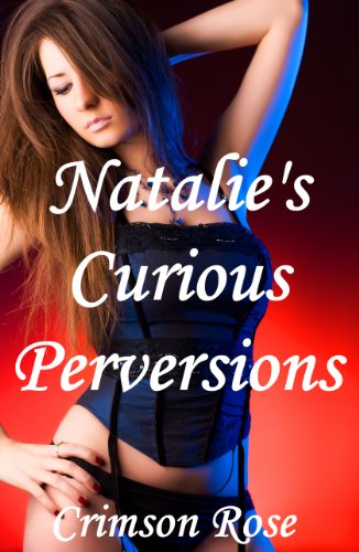 Natalie's Curious Perversions