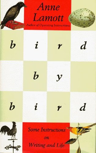 bird by bird {Bird by Bird}: Some Instructions on Writing and Life by Anne Lamott (Sep 1, 1995) (BIRD BY BIRD)