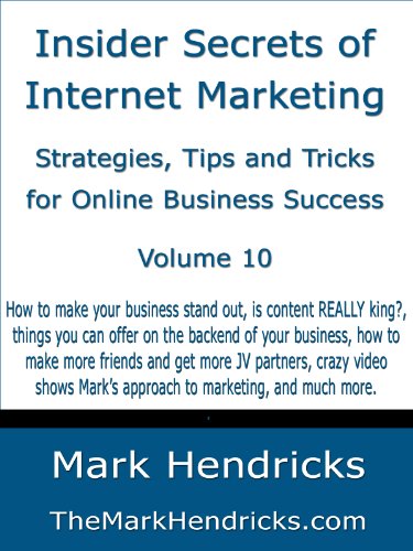 Insider Secrets of Internet Marketing: Strategies, Tips and Tricks for Online Business Success (Vol 10)
