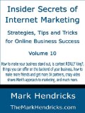 Insider Secrets of Internet Marketing: Strategies, Tips and Tricks for Online Business Success (Vol 10)