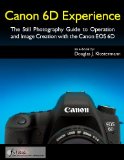 Canon 6D Experience - The Still Photography Guide to Operation and Image Creation with the Canon EOS 6D