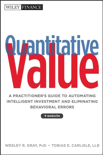 Book Cover Quantitative Value: A Practitioner's Guide to Automating Intelligent Investment and Eliminating Behavioral Errors (Wiley Finance)
