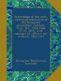 Proceedings of the semi-centennial celebration of the Rensselaer polytechnic institute, Troy, N.Y., held June 14-18, 1874, with catalogue of officers and students, 1824-1874