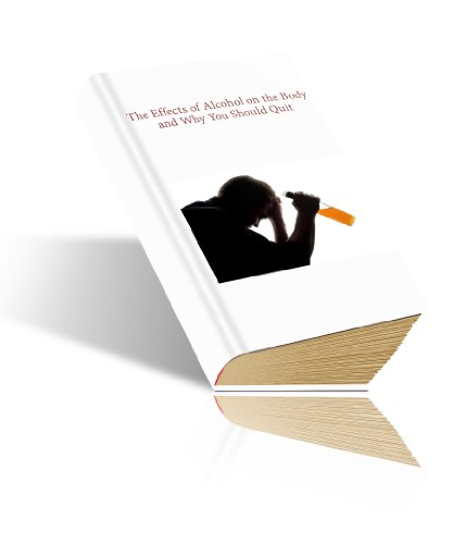 The Effects of Alcohol on the Body and Why You Should Quit (The Concise Collections)