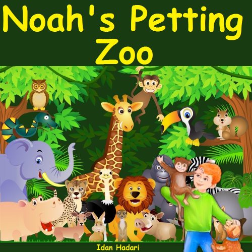 Children's Book: Noah's Petting Zoo: Animal Zoo Pets Story for children ages 2 4 8 Action Adventure for Kids FREE Animal Audio Book (Bedtime Stories Early Readers Picture Books in Kids Collection 1)