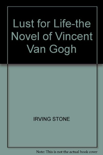 Lust for Life-the Novel of Vincent Van Gogh