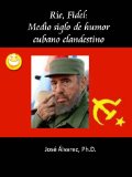 RÃ­e, Fidel: Medio siglo de humor cubano clandestino (Spanish Edition)