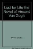 Lust for Life-the Novel of Vincent Van Gogh