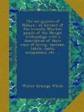 The sea gypsies of Malaya : an account of the nomadic Mawken people of the Mergui Archipelago with a description of their ways of living, customs, habits, boats, occupations, etc. ...