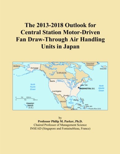 The 2013-2018 Outlook for Central Station Motor-Driven Fan Draw-Through Air Handling Units in Japan