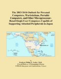 The 2013-2018 Outlook for Personal Computers, Workstations, Portable Computers, and Other Microprocessor-Based Single-User Computers Capable of Supporting Attached Peripherals in Japan
