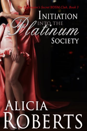 Initiation Into The Platinum Society: The Billionaire's Secret BDSM Club