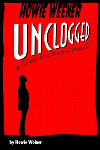 Howie Weener Unclogged: A Colonic Noir Musical Memoir