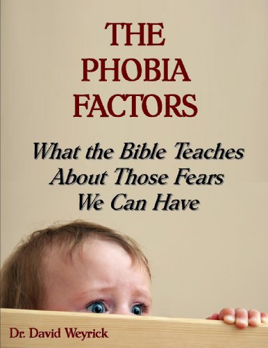 THE PHOBIA FACTORS - What the Bible Teaches About Those Fears We Can Have