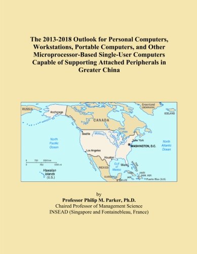 The 2013-2018 Outlook for Personal Computers, Workstations, Portable Computers, and Other Microprocessor-Based Single-User Computers Capable of Supporting Attached Peripherals in Greater China