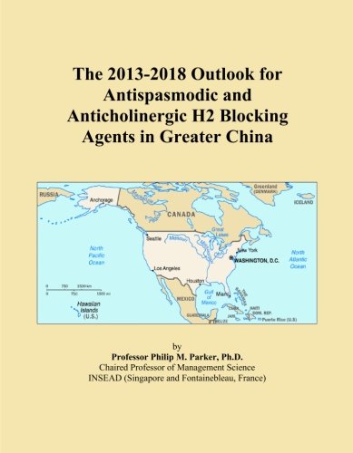The 2013-2018 Outlook for Antispasmodic and Anticholinergic H2 Blocking Agents in Greater China