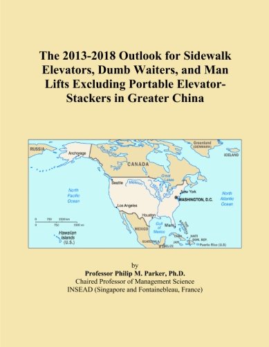 The 2013-2018 Outlook for Sidewalk Elevators, Dumb Waiters, and Man Lifts Excluding Portable Elevator-Stackers in Greater China