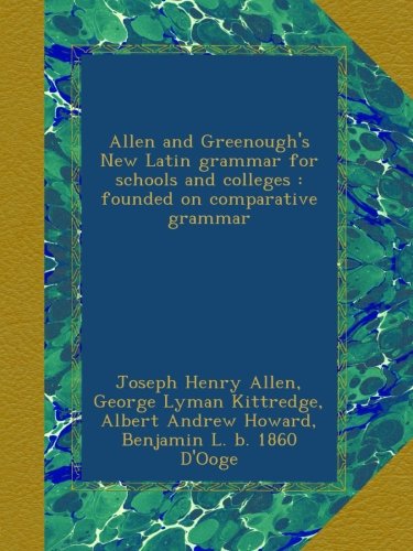 Allen and Greenough's New Latin grammar for schools and colleges : founded on comparative grammar
