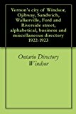 Vernon's city of Windsor, Ojibway, Sandwich, Walkerville, Ford and Riverside street, alphabetical, business and miscellaneous directory 1922-1923