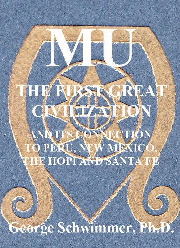 MU: THE FIRST GREAT CIVILIZATION - And Its Connection To Peru, New Mexico, The Hopi And Santa Fe