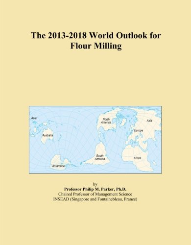 The 2013-2018 World Outlook for Flour Milling