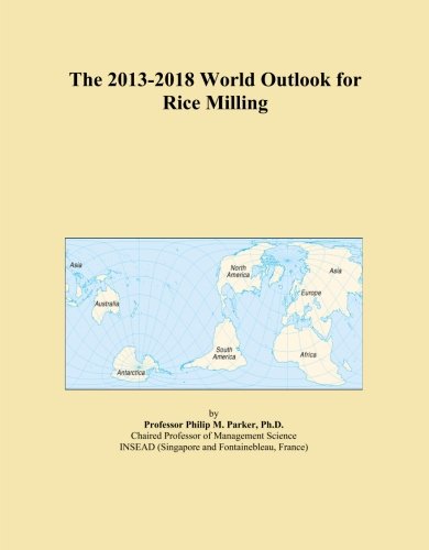The 2013-2018 World Outlook for Rice Milling