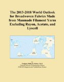 The 2013-2018 World Outlook for Broadwoven Fabrics Made from Manmade Filament Yarns Excluding Rayon, Acetate, and Lyocell