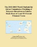 The 2013-2018 World Outlook for Job or Commission Finishing of Polyester Broadwoven Fabrics Made from at Least 85-Percent Filament Yarns